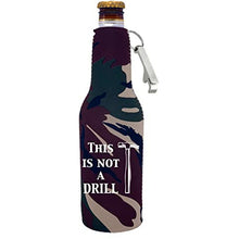 Load image into Gallery viewer, This is Not A Drill Beer Bottle Coolie w/Opener Attached