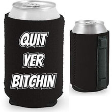 Load image into Gallery viewer, black magnetic can koozie with "quit yer bitchin" funny text design