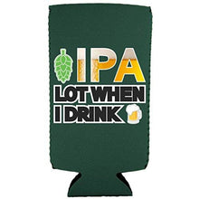 Load image into Gallery viewer, IPA Lot When I Drink Beer Slim Can Coolie