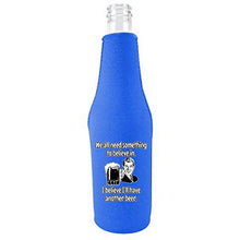 Load image into Gallery viewer, We All Need Something to Believe In. I Believe I'll Have Another Beer. Beer Bottle Coolie With Opener