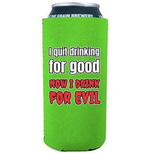 Load image into Gallery viewer, I Quit Drinking For Good, Now I Drink For Evil 16 oz. Can Coolie