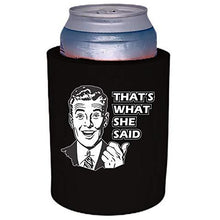 Load image into Gallery viewer, thick foam can koozie with thats what she said design