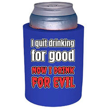 Load image into Gallery viewer, I Quit Drinking For Good, Now I Drink For Evil Thick Foam"Old School" Can Coolie