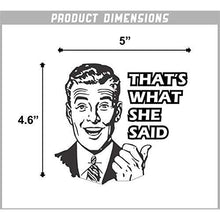 Load image into Gallery viewer, That's What She Said Vinyl Sticker