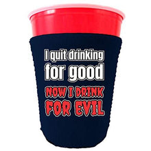 Load image into Gallery viewer, I Quit Drinking For Good, Now I Drink For Evil Party Cup Cozy