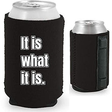 Load image into Gallery viewer, black magnetic can koozie with "it is what it is" funny text design