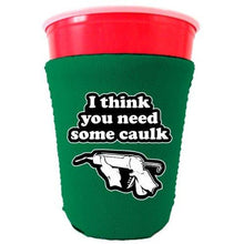 Load image into Gallery viewer, You Need Caulk Party Cup Coolie
