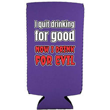 Load image into Gallery viewer, I Quit Drinking For Good, Now I Drink For Evil Slim 12 oz Can Coolie