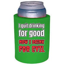 Load image into Gallery viewer, I Quit Drinking For Good, Now I Drink For Evil Thick Foam"Old School" Can Coolie