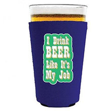 Load image into Gallery viewer, I Drink Beer Like It's My Job Pint Glass Coolie