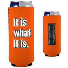 Load image into Gallery viewer, It Is What It Is Magnetic Slim Can Coolie