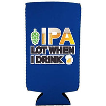Load image into Gallery viewer, IPA Lot When I Drink Beer Slim Can Coolie