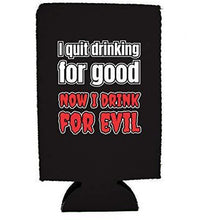Load image into Gallery viewer, I Quit Drinking For Good, Now I Drink For Evil 16 oz. Can Coolie