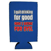 Load image into Gallery viewer, I Quit Drinking For Good, Now I Drink For Evil 16 oz. Can Coolie
