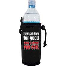 Load image into Gallery viewer, I Quit Drinking For Good, Now I Drink For Evil Water Bottle Coolie