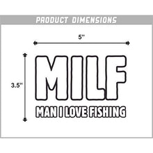 Load image into Gallery viewer, Milf, Man I Love Fishing Vinyl Sticker