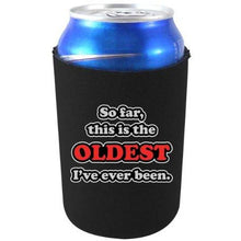 Load image into Gallery viewer, black can koozie with "so far, this is the oldest i've ever been" funny text design