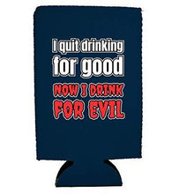 Load image into Gallery viewer, I Quit Drinking For Good, Now I Drink For Evil 16 oz. Can Coolie