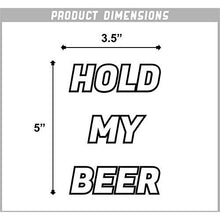 Load image into Gallery viewer, Hold My Beer Vinyl Sticker