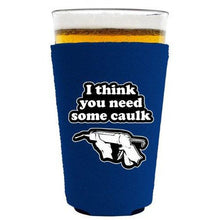 Load image into Gallery viewer, You Need Caulk Pint Glass Coolie