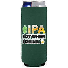 Load image into Gallery viewer, IPA Lot When I Drink Beer Slim Can Coolie