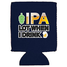 Load image into Gallery viewer, IPA Lot When I Drink Can Coolie