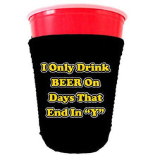 Load image into Gallery viewer, black party cup koozie with i only drink beer on days that end in y design