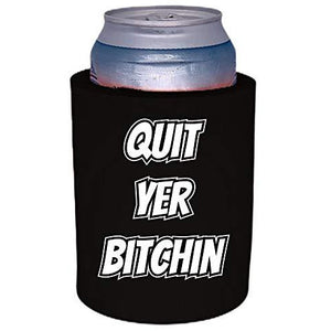 black thick foam old school can koozie with "quit yer bitchin" funny text design