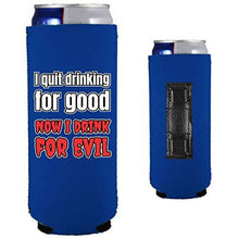 Load image into Gallery viewer, I Quit Drinking For Good, Now I Drink For Evil Magnetic Slim Can Coolie