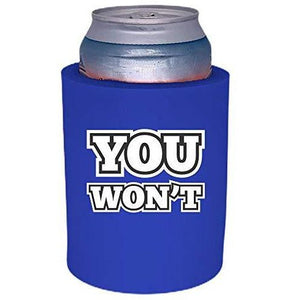royal blue thick foam can koozie with "you won't" funny text design