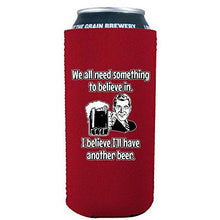 Load image into Gallery viewer, We All Need Something to Believe In. I Believe I'll Have Another Beer. 16 oz. Can Coolie