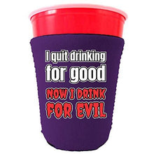 Load image into Gallery viewer, I Quit Drinking For Good, Now I Drink For Evil Party Cup Cozy