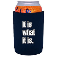 Load image into Gallery viewer, It Is What It Is Full Bottom Can Coolie