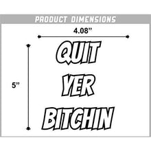 Load image into Gallery viewer, Quit Yer Bitchin Vinyl Sticker