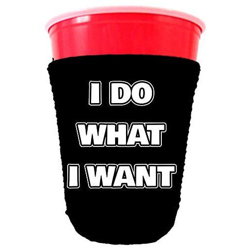 I Do What I Want Party Cup Coolie