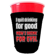 Load image into Gallery viewer, I Quit Drinking For Good, Now I Drink For Evil Party Cup Cozy