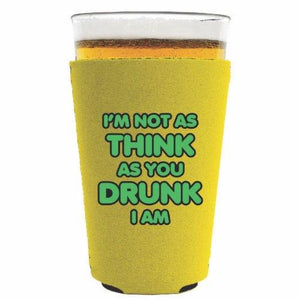 Im Not as Think as You Drunk I Am Pint Glass Coolie