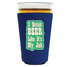 Load image into Gallery viewer, I Drink Beer Like It's My Job Pint Glass Coolie