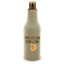 Load image into Gallery viewer, You Look Like I Need A Beer Bottle Coolie With Opener