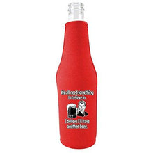Load image into Gallery viewer, We All Need Something to Believe In. I Believe I'll Have Another Beer. Beer Bottle Coolie With Opener