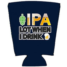 Load image into Gallery viewer, IPA Lot When I Drink Beer Pint Glass Coolie