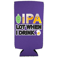 Load image into Gallery viewer, IPA Lot When I Drink Beer Slim Can Coolie