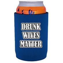 Load image into Gallery viewer, Drunk Wives Matter Full Bottom Can Coolie