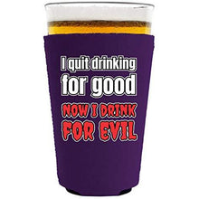 Load image into Gallery viewer, I Quit Drinking For Good, Now I Drink For Evil Pint Glass Coolie