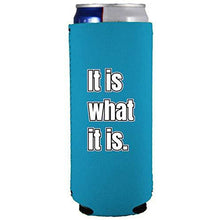 Load image into Gallery viewer, It Is What It Is Slim Can Coolie