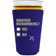 Load image into Gallery viewer, Have You Been Drinking? Pint Glass Coolie