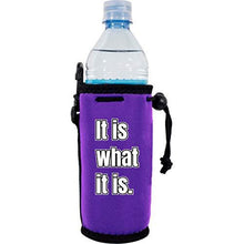 Load image into Gallery viewer, It Is What It Is Water Bottle Coolie