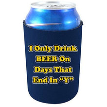 Load image into Gallery viewer, I Only Drink Beer on Days That End in"Y" Can Koozie