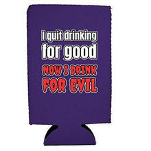 Load image into Gallery viewer, I Quit Drinking For Good, Now I Drink For Evil 16 oz. Can Coolie