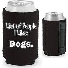 Load image into Gallery viewer, black magnetic can koozie with "list of people i like: dogs" funny text design